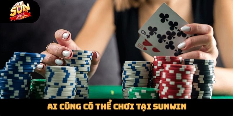 Ai cũng có thể chơi tại Sunwin