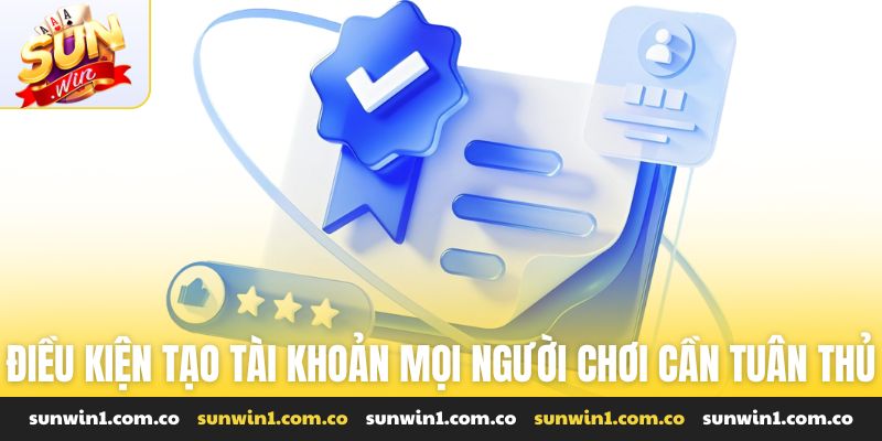 Điều kiện tạo tài khoản mọi người chơi cần tuân thủ