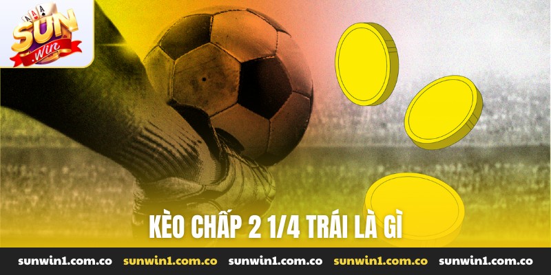 kèo chấp 2 1/4 là gì