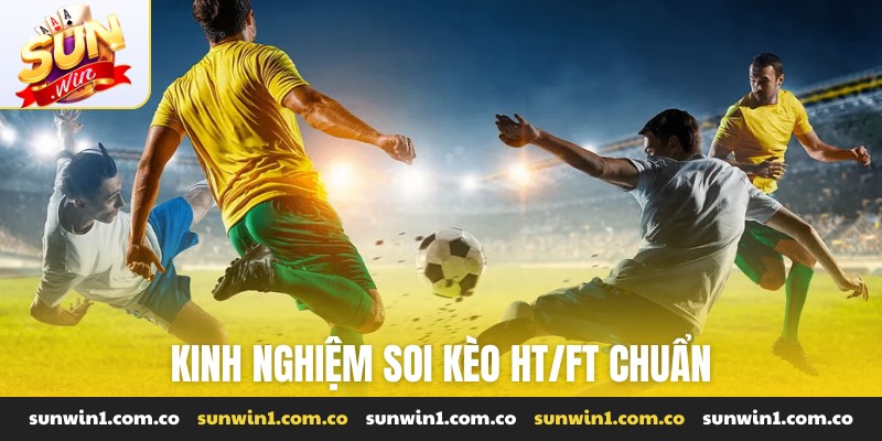Kinh nghiệm soi kèo HT/FT chuẩn
